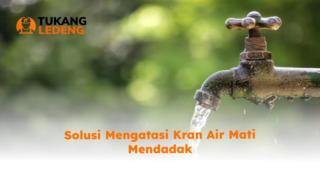 Solusi Mengatasi Kran Air Mati Mendadak