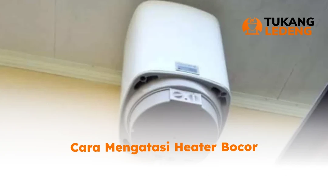 Cara Mengatasi Heater Bocor