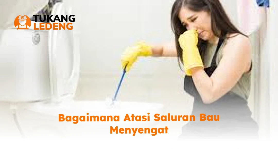 Bagaimana Atasi Saluran Bau Menyengat
