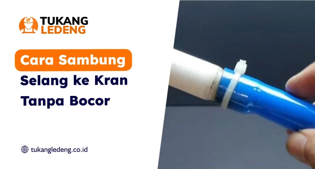Cara Sambung Selang ke Kran Tanpa Bocor