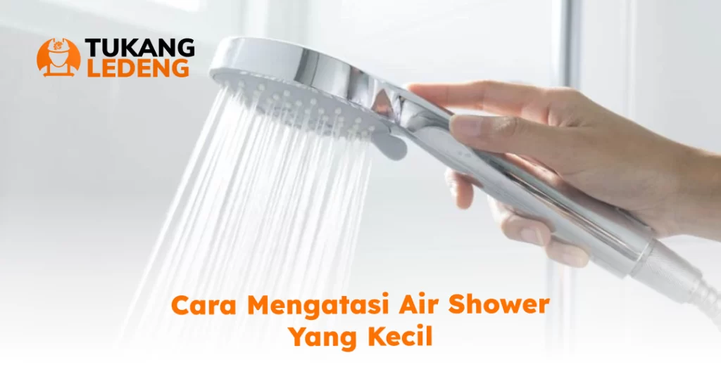Cara Mengatasi Air Shower yang Kecil