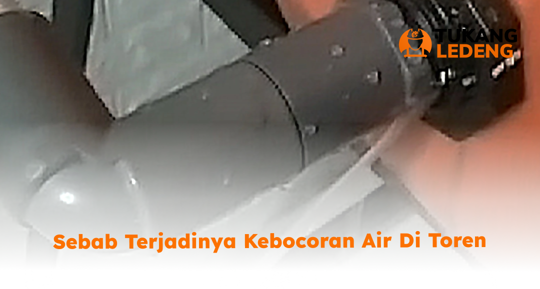 1. Sebab Terjadinya Kebocoran Air di Toren