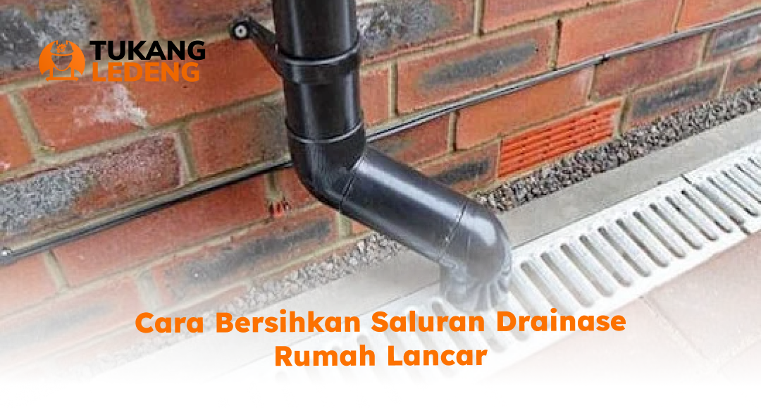 2. Cara Bersihkan Saluran Drainase Rumah Lancar
