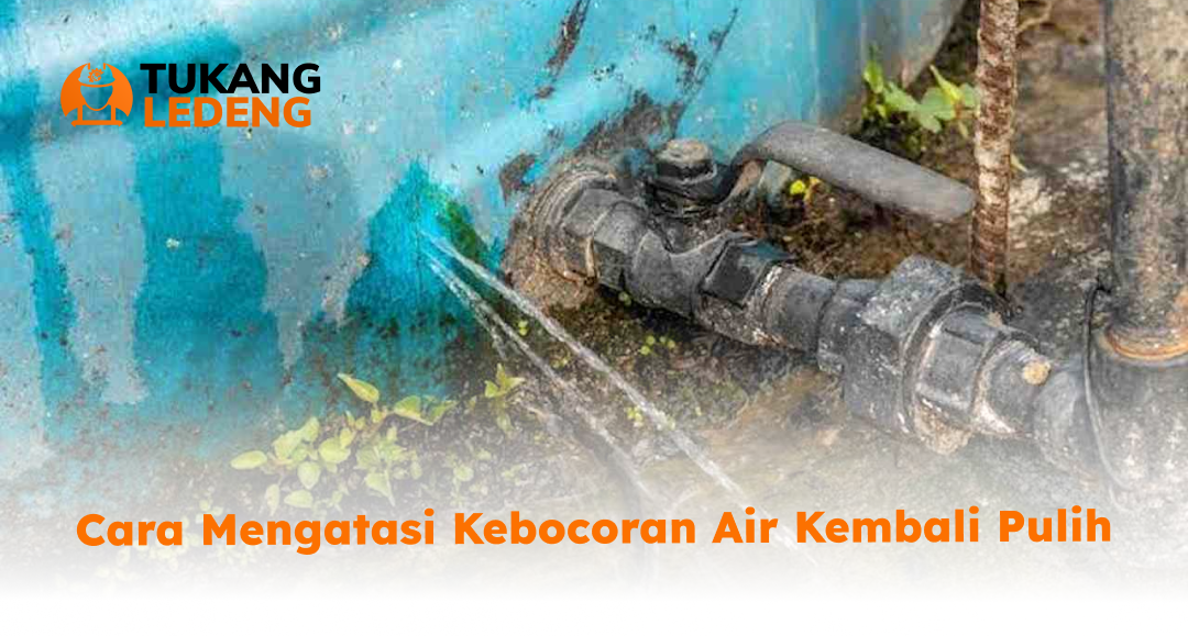 2. Cara Mengatasi Kebocoran Air Kembali Pulih