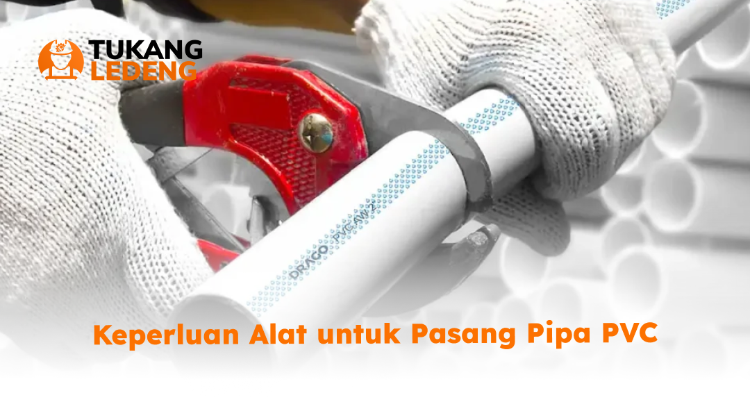 2. Keperluan Alat untuk Pasang Pipa PVC