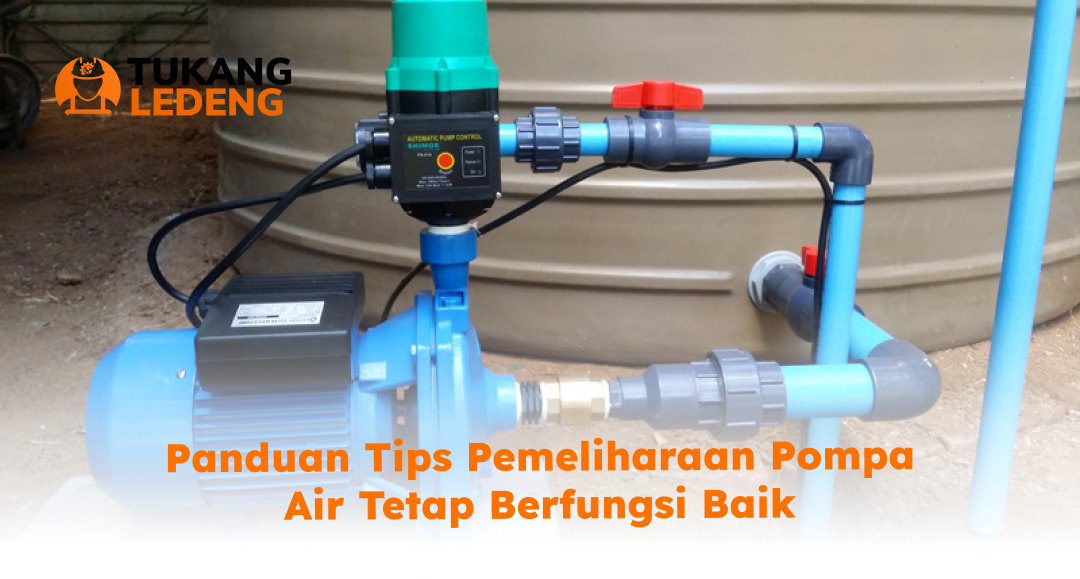 2. Panduan Tips Pemeliharaan Pompa Air Tetap Berfungsi Baik