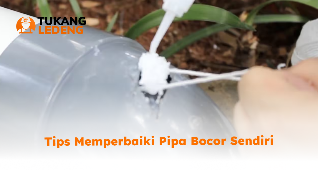 2. Tips Memperbaiki Pipa Bocor Sendiri