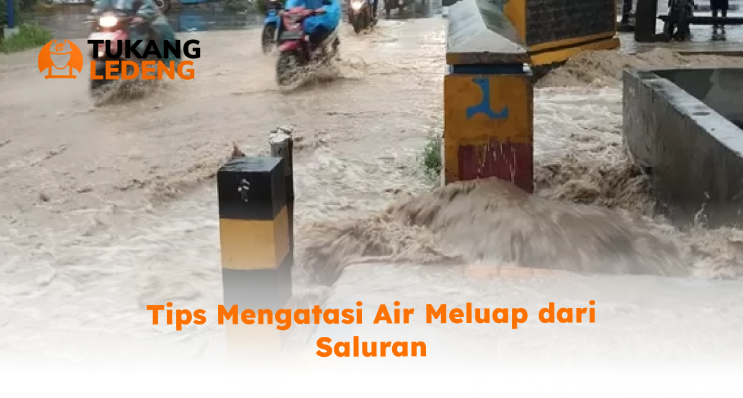 2. Tips Mengatasi Air Meluap dari Saluran