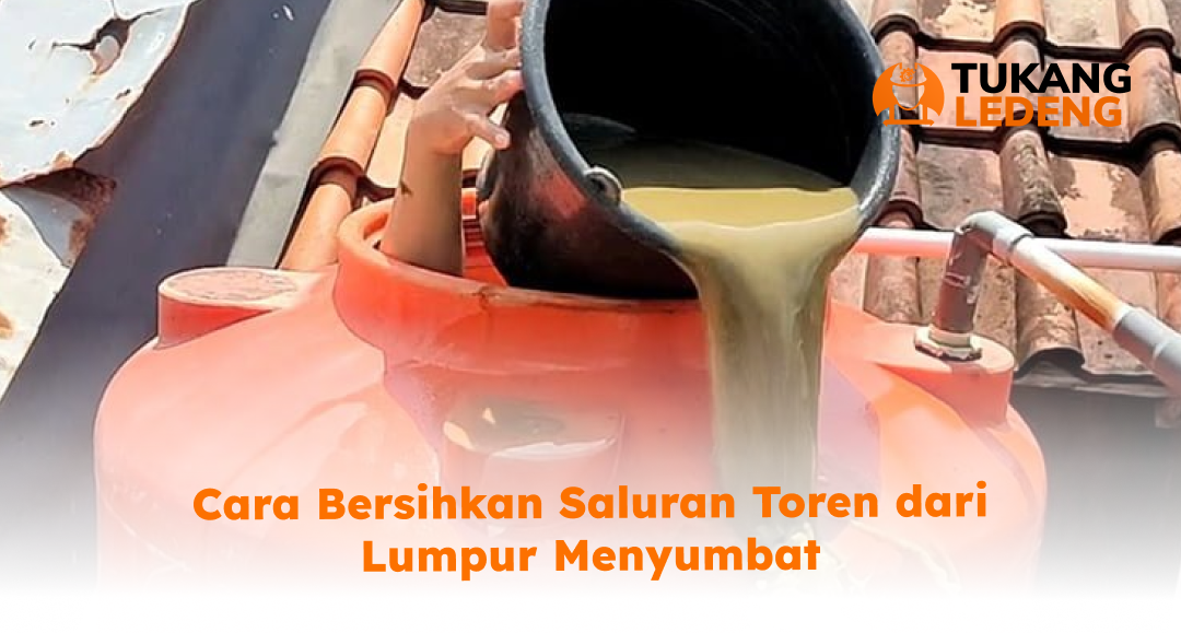 3. Cara Bersihkan Saluran Toren dari Lumpur Menyumbat