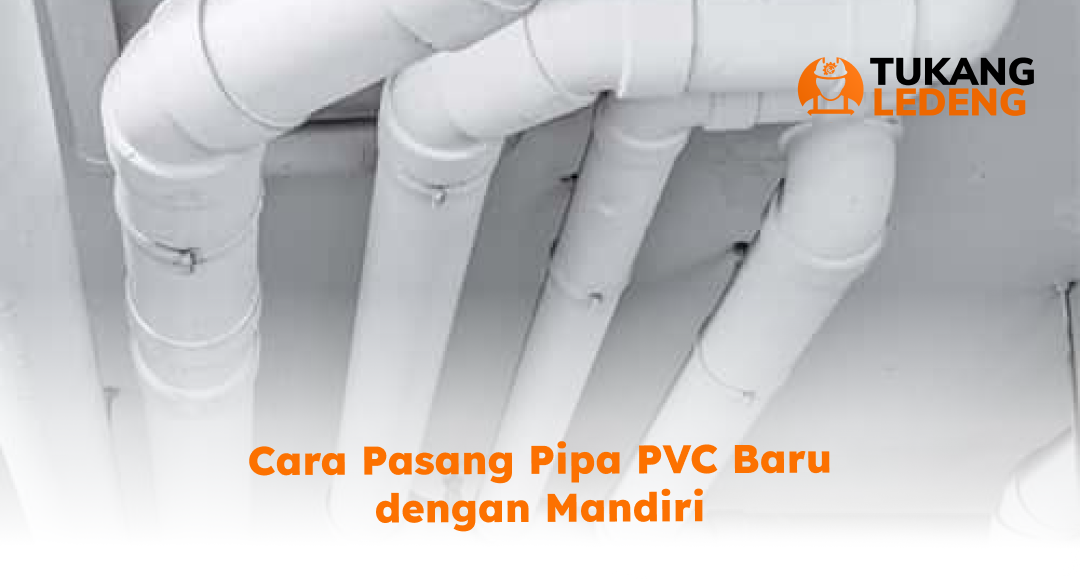 3. Cara Pasang Pipa PVC Baru dengan Mandiri