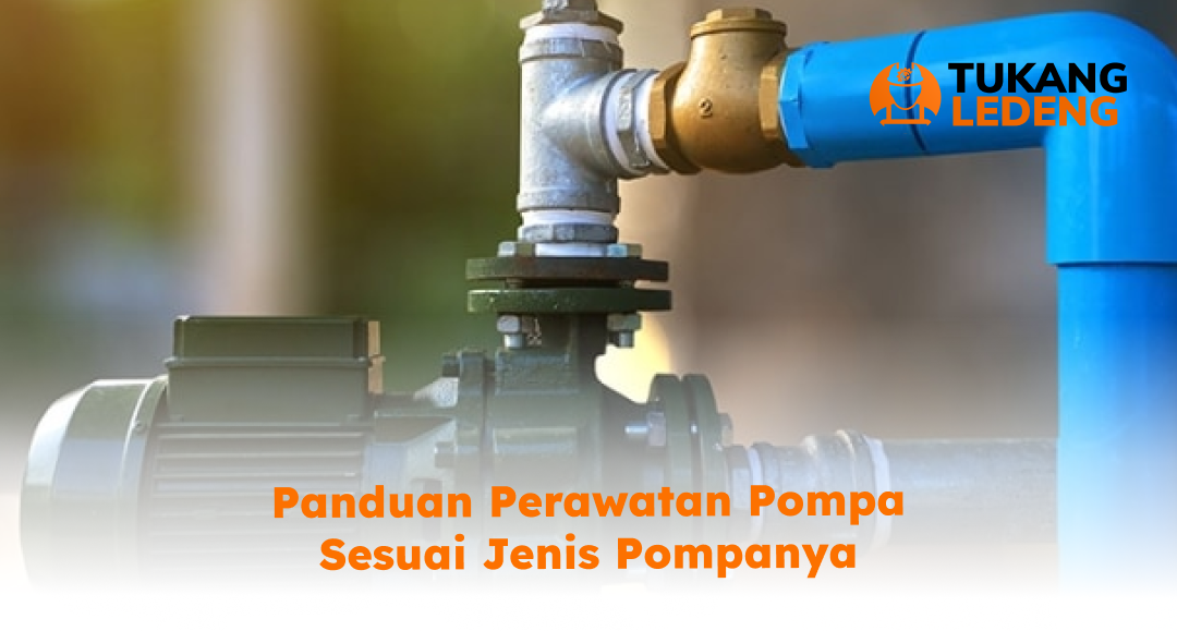 3. Panduan Perawatan Pompa Sesuai Jenis Pompanya