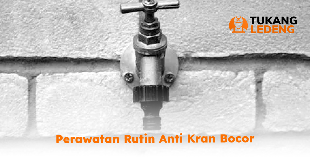 3. Perawatan Rutin Anti Kran Bocor