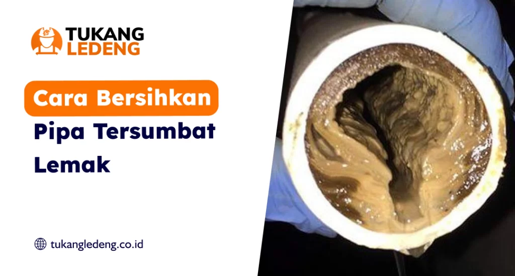 Cara Bersihkan Pipa Tersumbat Lemak