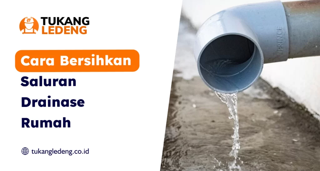 Cara Bersihkan Saluran Drainase Rumah