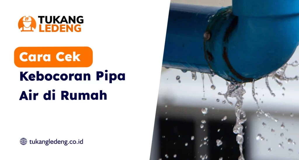 Cara Cek Kebocoran Pipa Air di Rumah