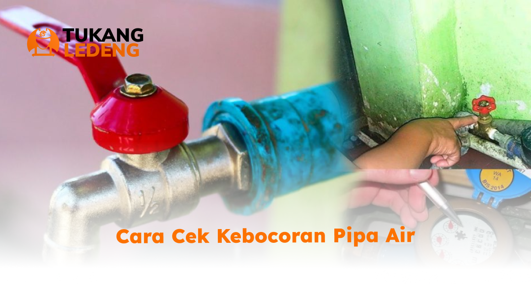 Cara Cek Kebocoran Pipa Air