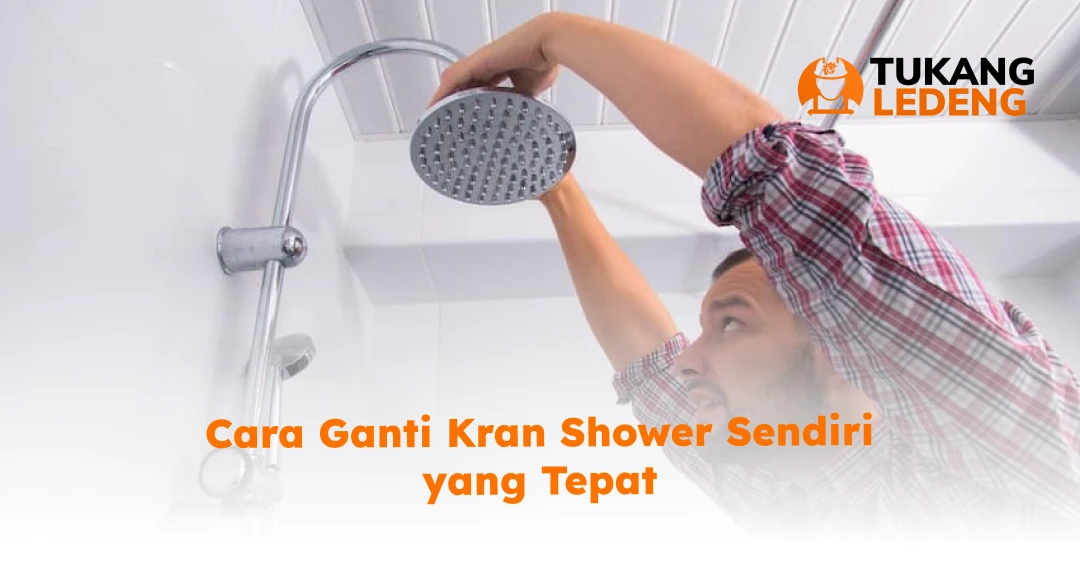 Cara Ganti Kran Shower Sendiri yang Tepat