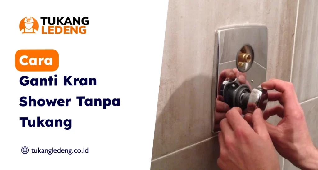 Cara Ganti Kran Shower Tanpa Tukang
