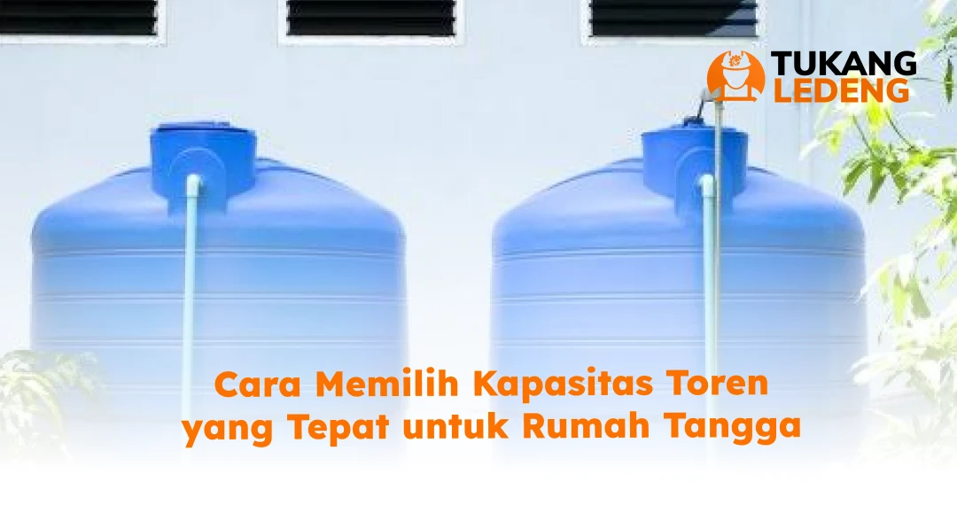 Cara Memilih Kapasitas Toren yang Tepat untuk Rumah Tangga