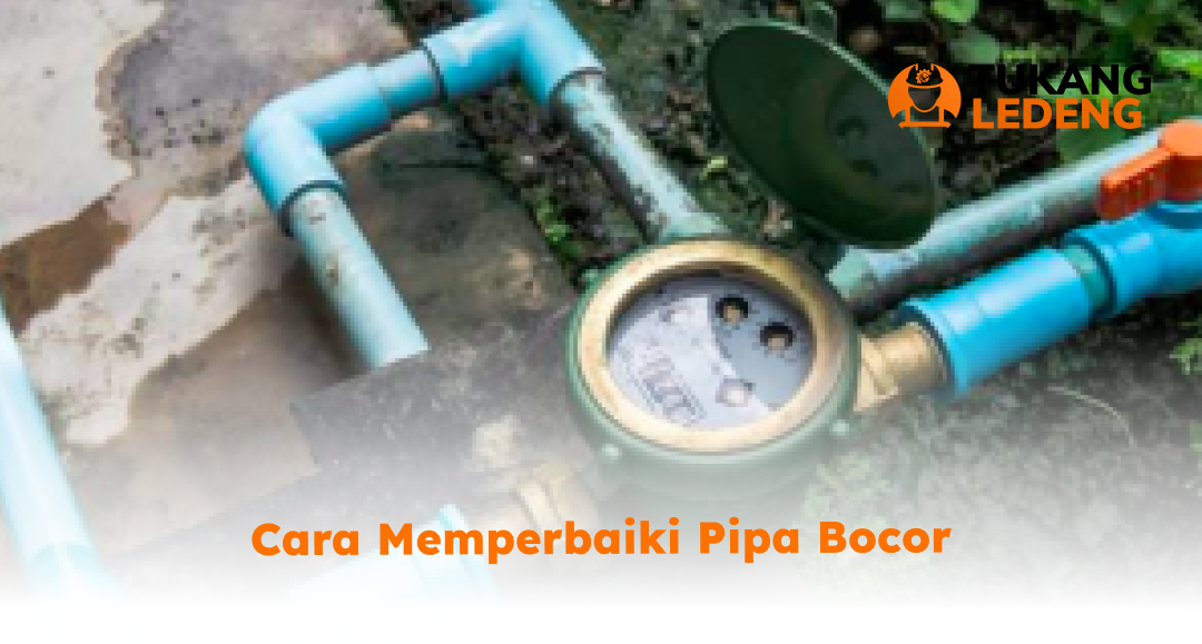 Cara Memperbaiki Pipa Bocor