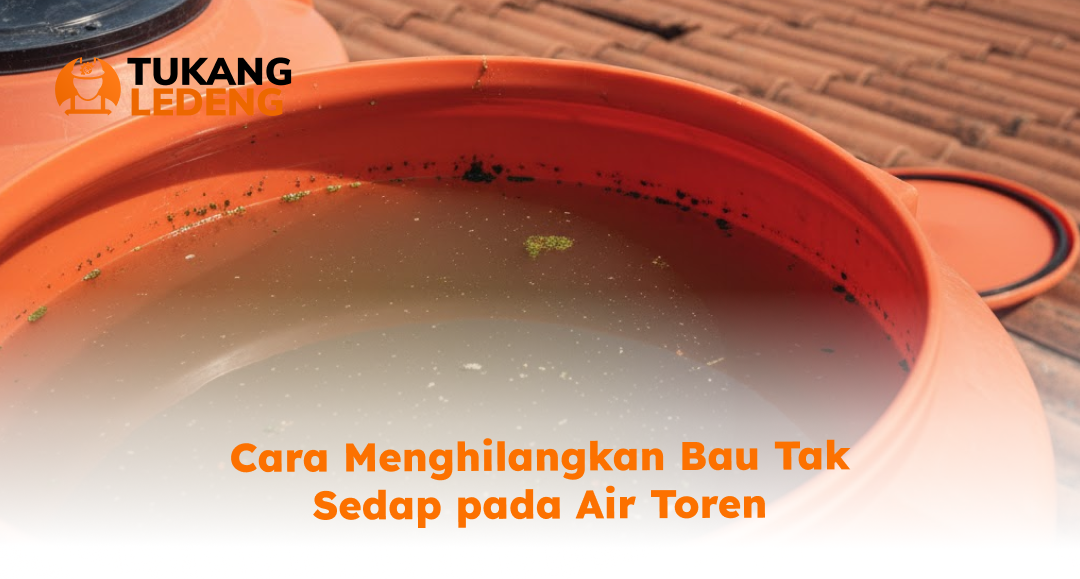 Cara Menghilangkan Bau Tak Sedap pada Air Toren