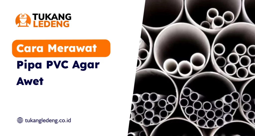 Cara Merawat Pipa PVC Agar Awet