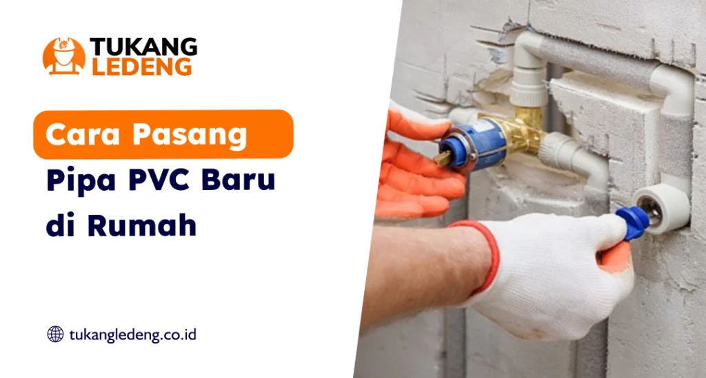 Cara Pasang Pipa PVC Baru di Rumah