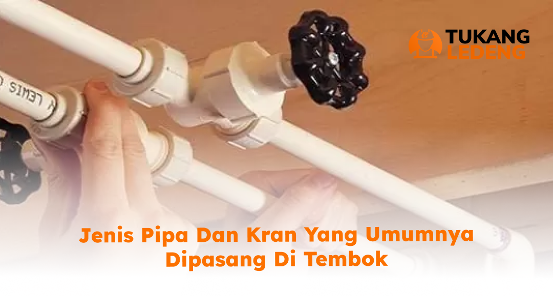 Jenis Pipa dan Kran yang Umumnya Dipasang di Tembok