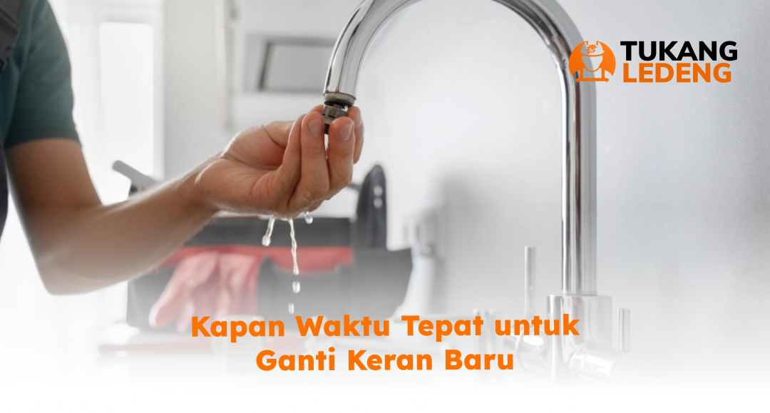 Kapan Waktu Tepat untuk Ganti Keran Baru