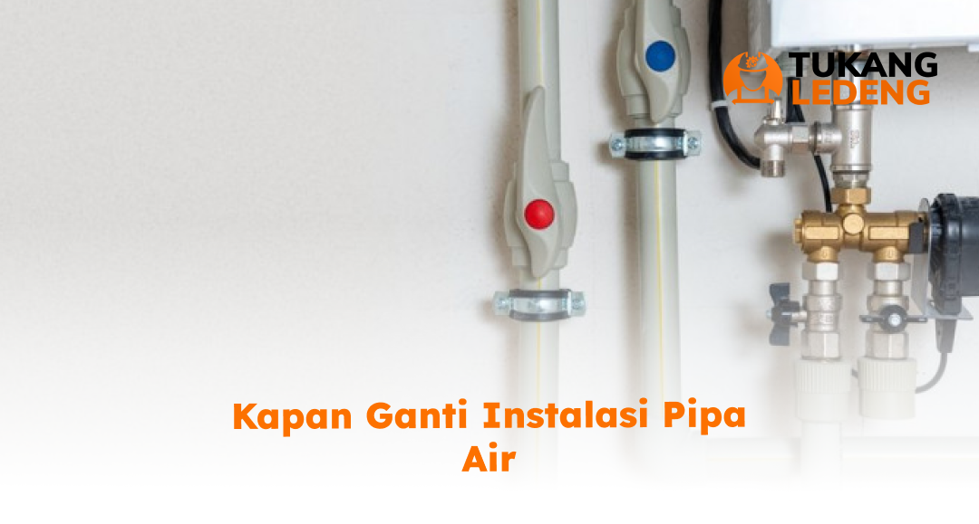 Kapan ganti instalasi pipa air