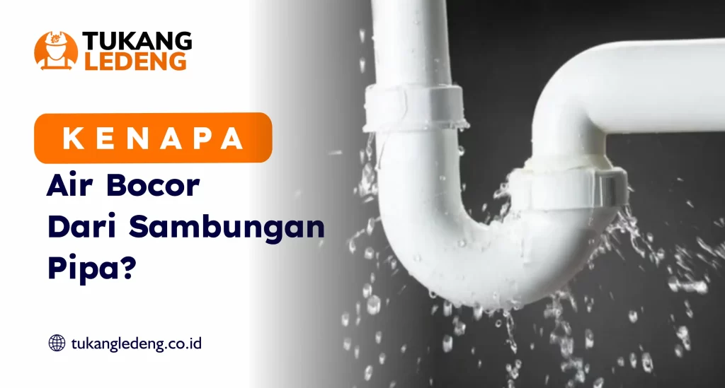 Kenapa Air Bocor dari Sambungan Pipa