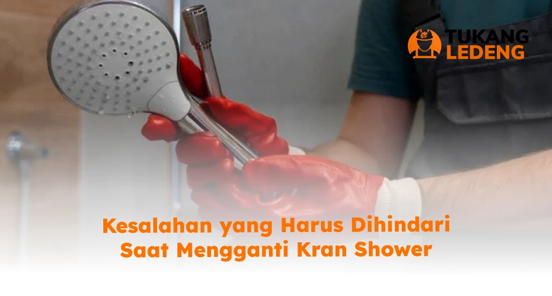 Kesalahan yang Harus Dihindari Saat Mengganti Kran Shower