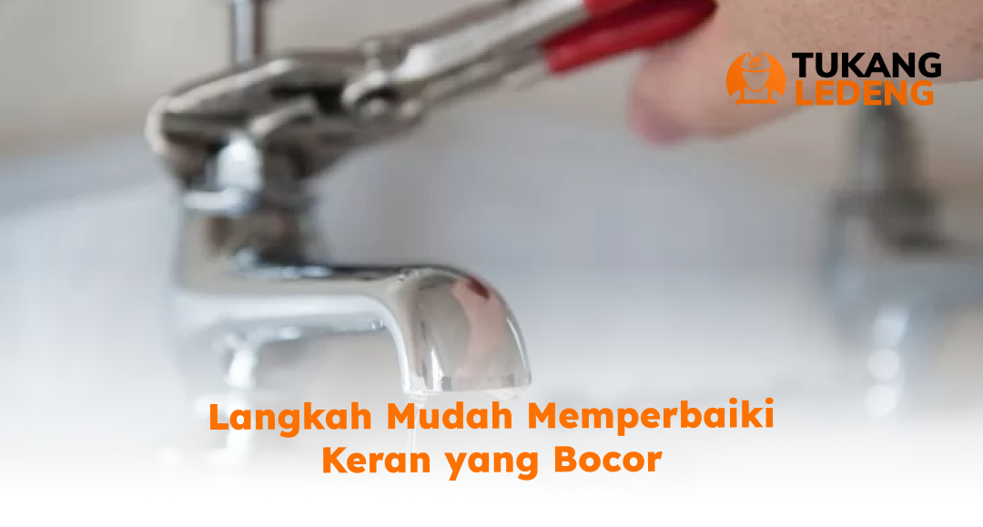 Langkah Mudah Memperbaiki Keran yang Bocor