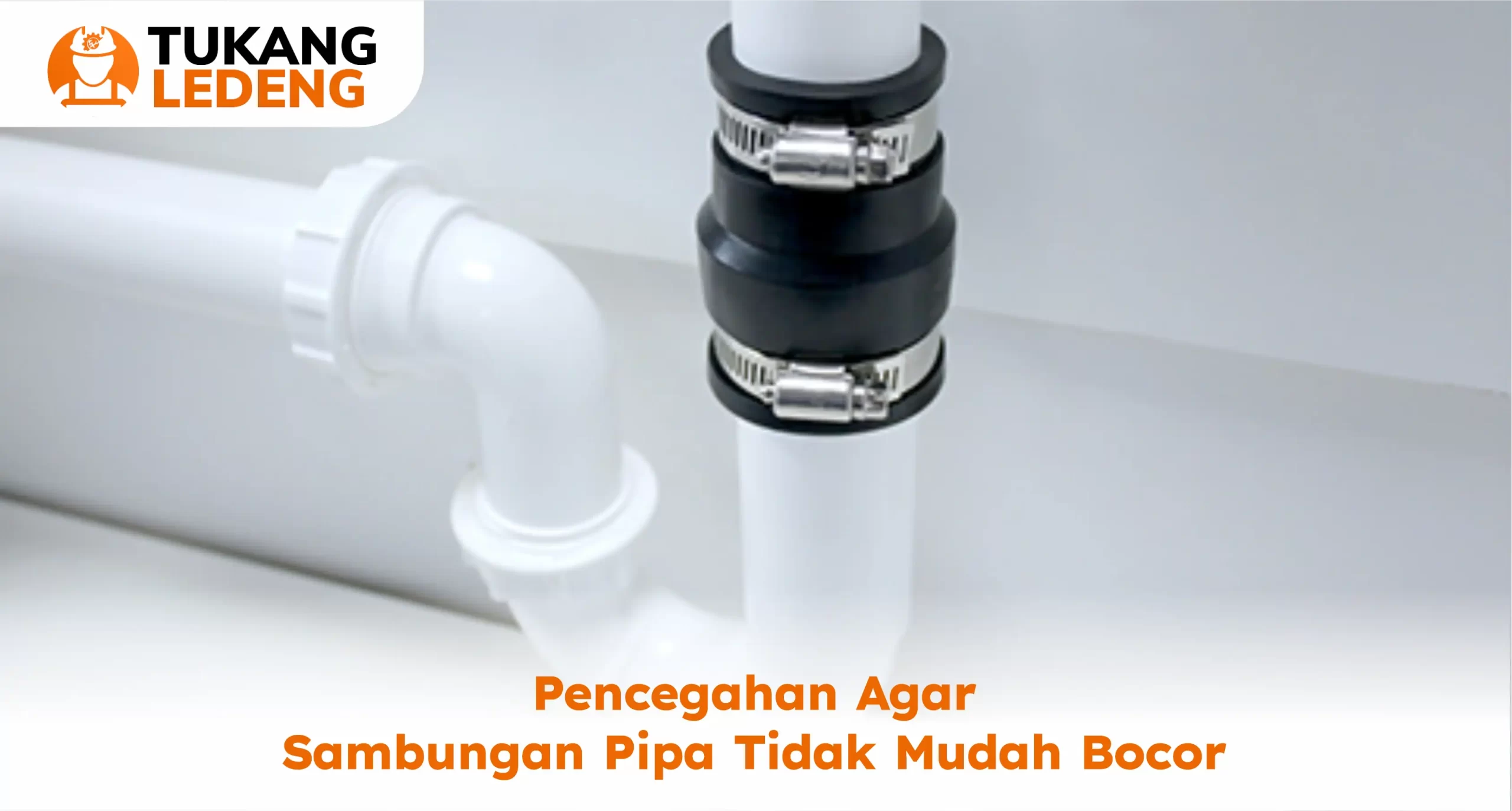 Pencegahan Agar Sambungan Pipa Tidak Mudah Bocor