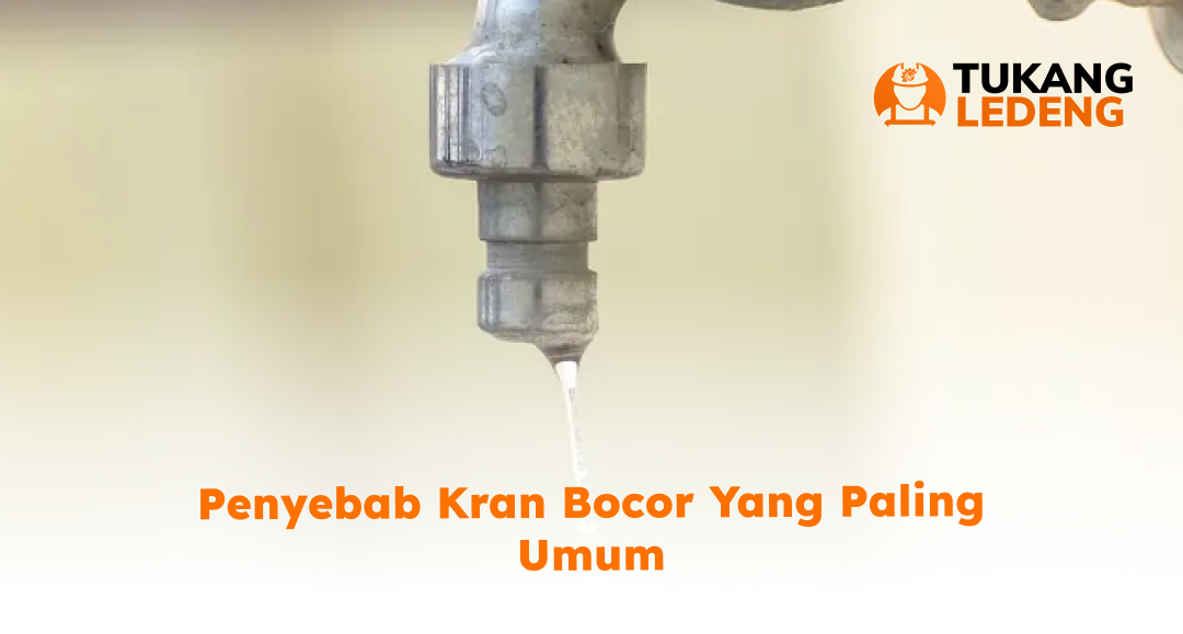 Penyebab Kran Bocor yang Paling Umum