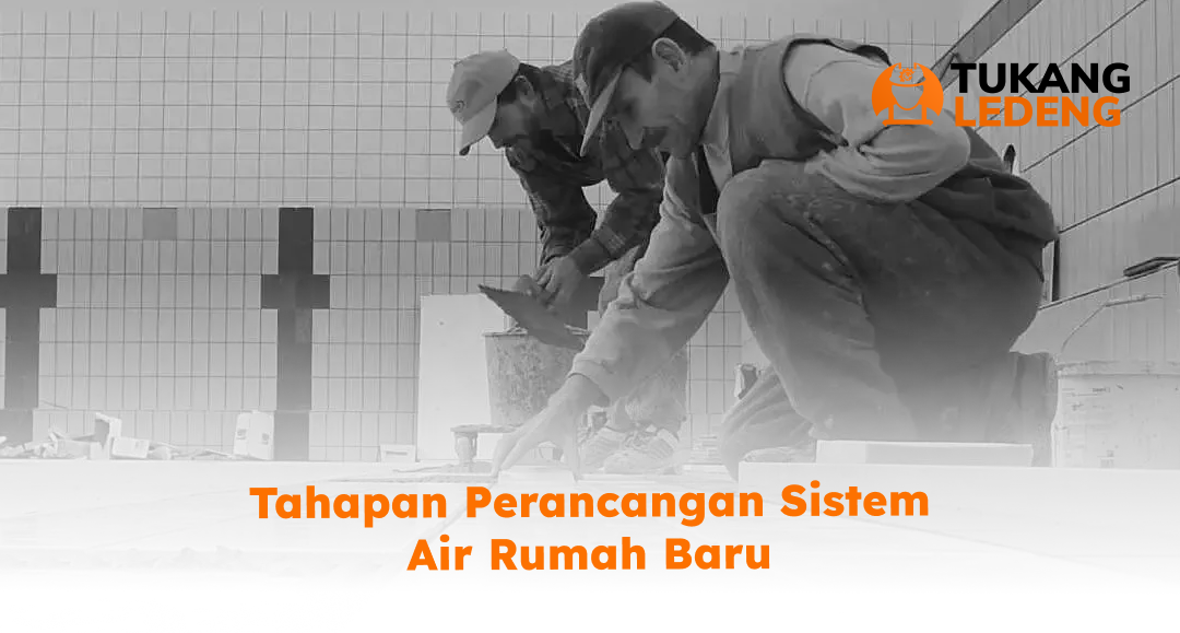 Tahapan Perancangan Sistem Air Rumah Baru
