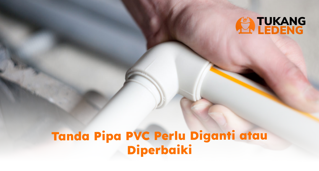 Tanda Pipa PVC Perlu Diganti atau Diperbaiki