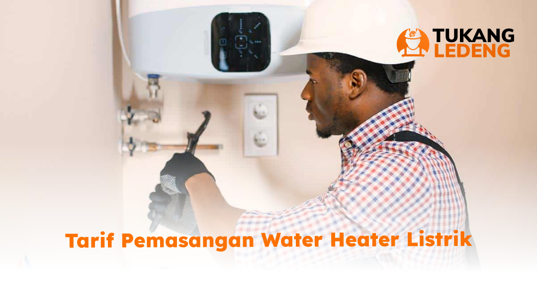 Tarif Pemasangan Water Heater Listrik