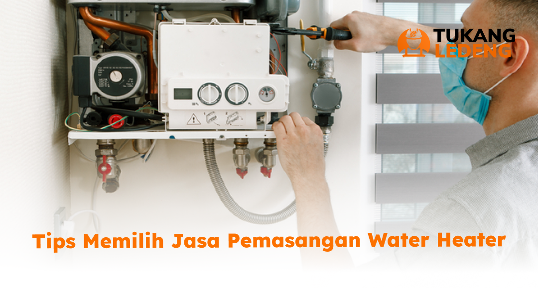 Tips Memilih Jasa Pemasangan Water Heater