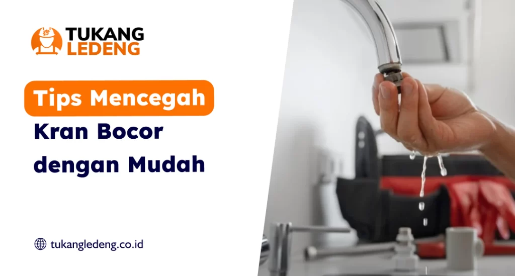 Tips Mencegah Kran Bocor dengan Mudah