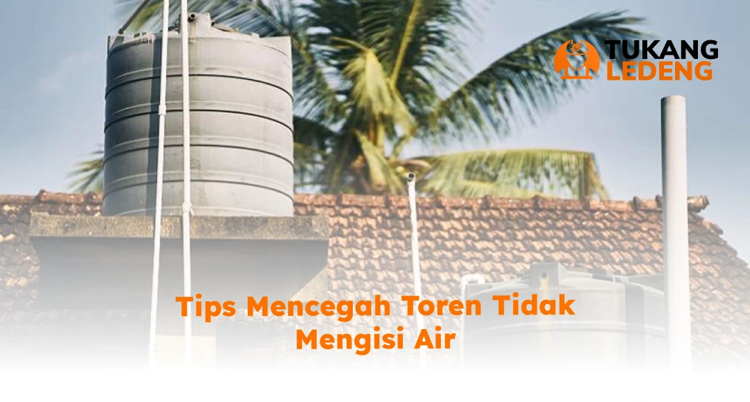 Tips Mencegah Toren Tidak Mengisi Air