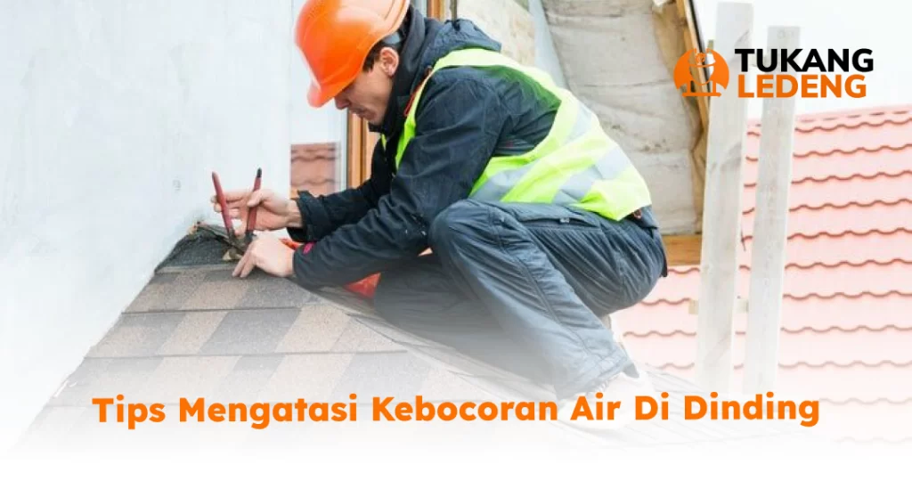 Tips Mengatasi Kebocoran Air di Dinding