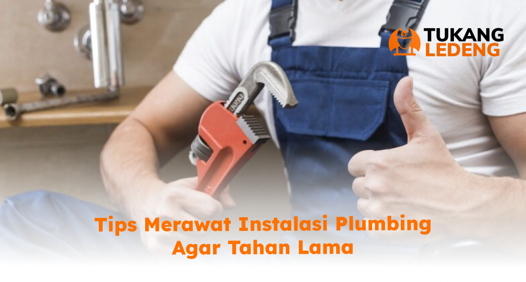 Tips Merawat Instalasi Plumbing Agar Tahan Lama