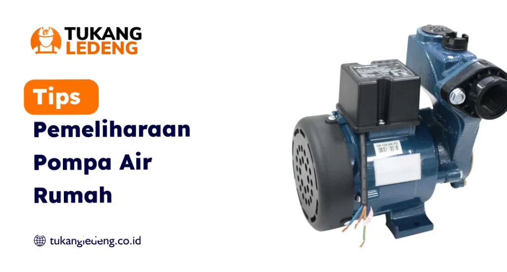 Tips Pemeliharaan Pompa Air Rumah Tangga