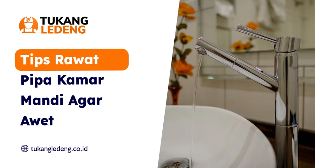 Tips Rawat Pipa Kamar Mandi Agar Awet