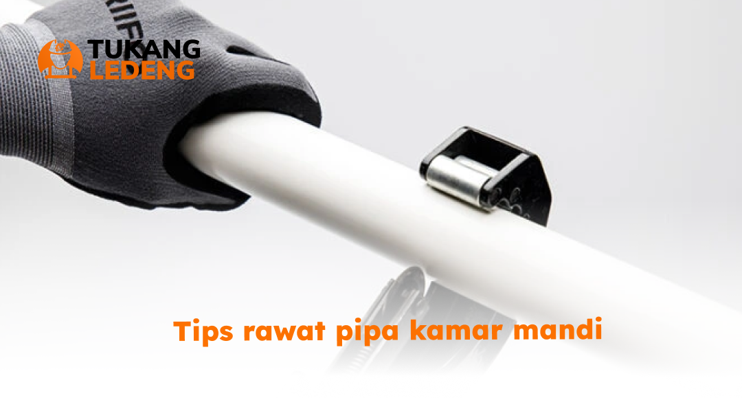 Tips rawat pipa kamar mandi