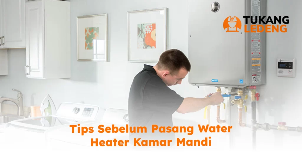 Tips Sebelum Pasang Water Heater Kamar Mandi