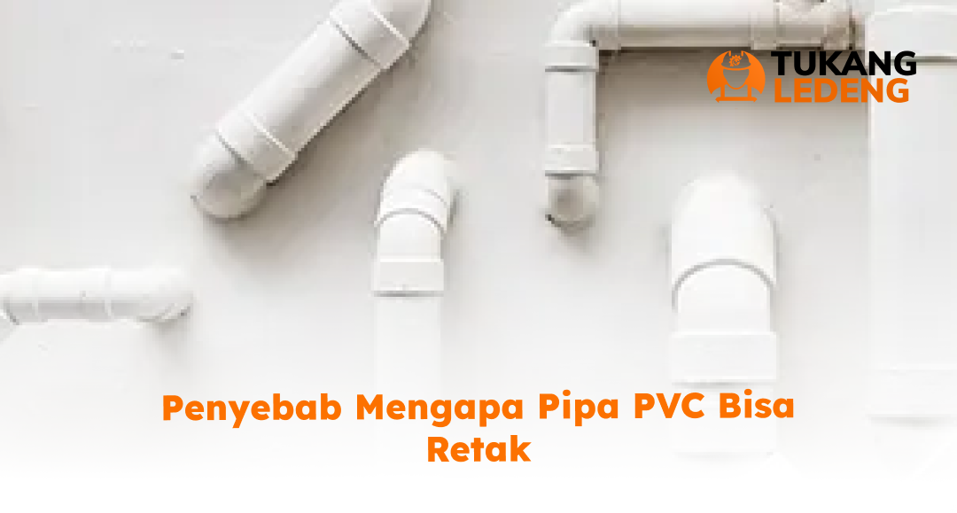 1. Penyebab Mengapa Pipa PVC Retak