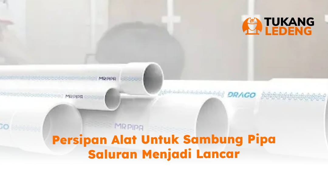 1. Persipan Alat untuk Sambung Pipa Saluran Menjadi Lancar