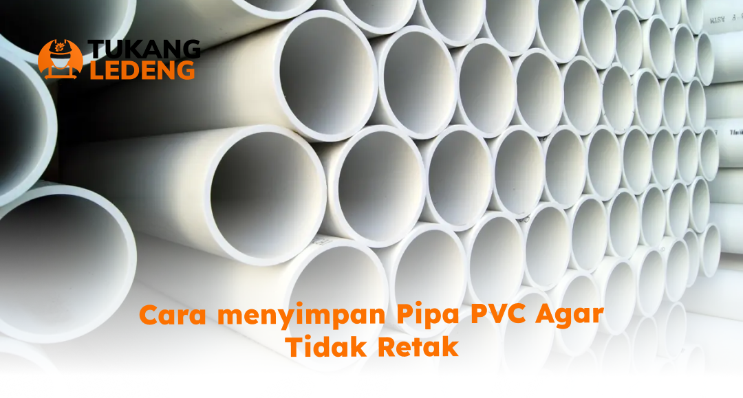 2. Cara Menyimpan Pipa PVC Bisa Retak